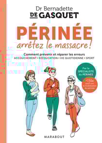 Périnée arrêtez le massacre ! Comment prévenir et réparer les erreurs