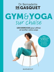 Gym et yoga sur chaise : 130 exercices pour affiner et tonifier votre corps