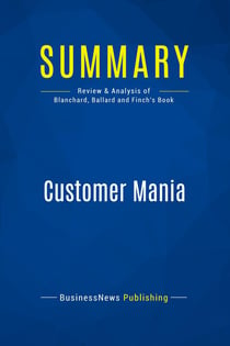 Summary: Customer Mania : Review and Analysis of Blanchard, Ballard and Finch's Book