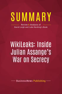 Summary: WikiLeaks: Inside Julian Assange's War on Secrecy : Review and Analysis of David Leigh and Luke Harding's Book