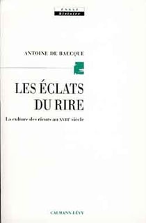 Les Eclats du rire : La culture des rieurs au XVIIIe siècle