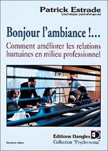Bonjour l'ambiance !... : comment ameliorer les relations humaines en milieu professionnel