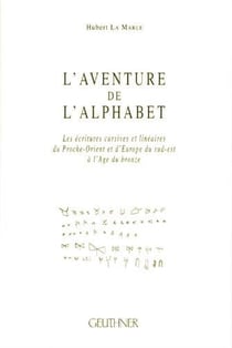 L'aventure de l'alphabet : les écritures cursives et linéaires du proche-orient et l'europe du sud-est