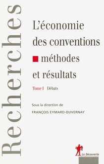 L'économie des conventions, méthodes et résultats  - tome 1 Débats