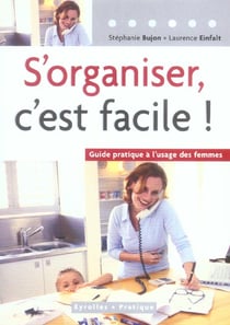 S'organiser c'est facile.guide pratique a l'usage des femmes