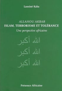 Allahou akbar - islam, terrorisme et tolérance - une perspective africaine