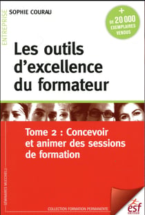 Les outils d'excellence du formateur t.2 - concevoir et animer de sessions de formation