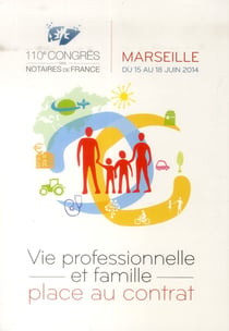 Vie professionnelle et famille, place au contrat - 110e congrès des notaires de france - marseille du 15 au 18 juin 2014