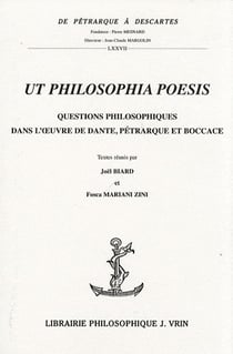 Ut philosophia poesis - questions philosophiques dans l'oeuvre de Dante, Pétrarque et Boccace