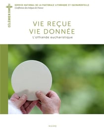 Vie recue, vie donnée - l'offrande eucharistique