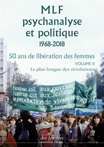 MLF-psychanalyse et politique Tome 2 - 50 ans de libération des femmes