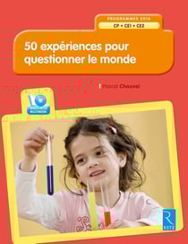 50 expériences pour questionner le monde - CP, CE1, CE2 - programmes 2016