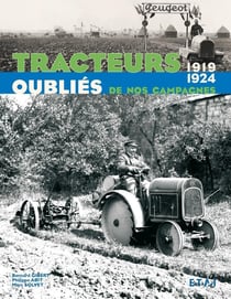Tracteurs oubliés de nos campagnes 1919-1924 Tome 2