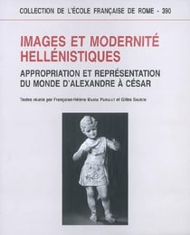 Images et modernité hellenistiques - appropriation et représentation du monde d'Alexandre à César