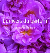 L'univers du parfum - l'histoire des odeurs