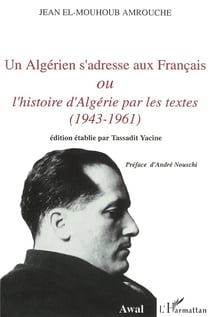 Un algérien s'adresse aux français ou l'histoire d'Algérie par les textes (1943-1961)