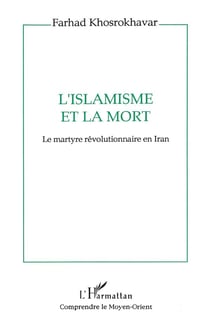 L'islamisme et la mort : Le martyre révolutionnaire en Iran