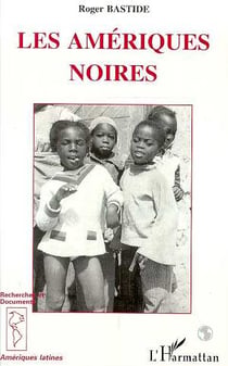 Les Amériques Noires : Les civilisations africaines dans le nouveau Monde
