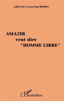 Amazir Veut Dire "Homme Libre" : Histoire d'une médiation insolite