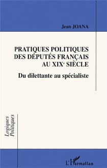Pratiques politiques des députés français au XIX siècle - du dilettante au spécialiste