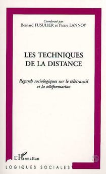 Les techniques de la distance - regards sociologiques sur le télétravail et la téléformation