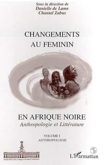 Changements au féminin en afrique noire : anthropologie et littérature