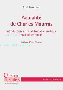 Actualité de Charles Maurras - introduction à une philosophie politique pour notre temps