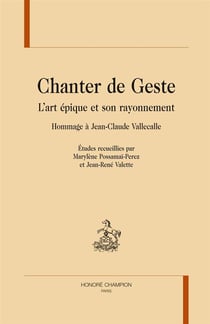 Chanter de geste - l'art épique et son rayonnement - hommage à jean-claude vallecalle