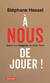 À nous de jouer ! appel aux indignés de cette Terre