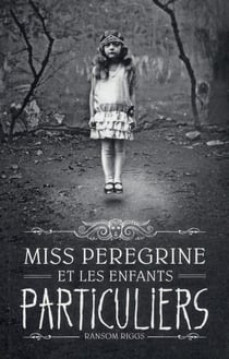 Miss peregrine et les enfants particuliers t.1