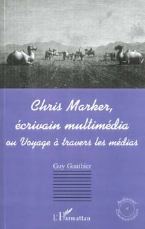 Chris Marker, écrivain multimédia ou voyage à travers les médias
