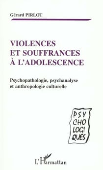 VIOLENCES ET SOUFFRANCES À L'ADOLESCENCE : Psychopathologie, psychanalyse et anthropologie culturelle