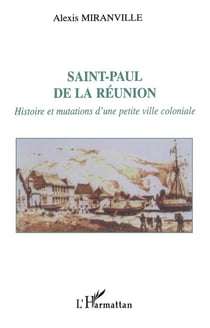 SAINT-PAUL DE LA RÉUNION : Histoire et mutations d'une petite ville coloniale