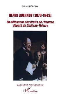 HENRI GUERNUT (1876-1943) : Un défendeur des droits de l'homme, député de Château-Thierry