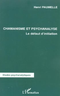 Chamanisme et psychanalyse : Le défaut d'initiation
