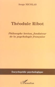 Théodule Ribot : Philosophe breton, fondateur de la psychologie française