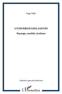 L'univers d'Axel Gauvin : Paysage, société, écriture