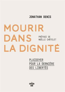 Mourir dans la dignité : Plaidoyer pour la dernière des libertés