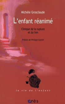 L'enfant réanimé - clinique de la rupture et du lien