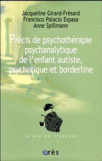 Précis de psychothérapie psychanalytique de l'enfant autiste, psychotique et borderline