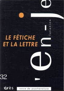 En-je lacanien n.32 : le fétiche et la lettre