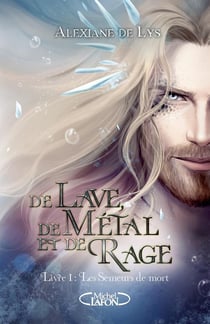 De lave, de métal et de rage Tome 1 : Les semeurs de mort