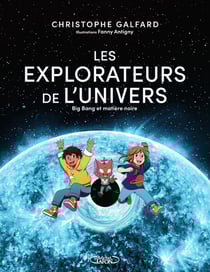 Les explorateurs de l'univers Tome 2 : Big Bang et matière noire