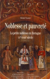 Noblesse et pauvreté - la petite noblesse en Bretagne XV-XVIII siècle