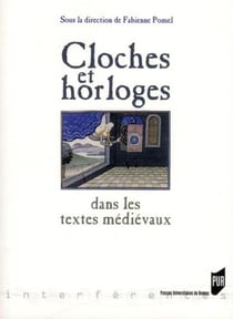 Cloches et horloges dans les textes médiévaux - mesurer et maîtriser le temps