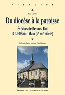 Du diocèse à la paroisse - évêchés de Rennes, Dol et Alet/Saint-Malo (Ve-XIIIe siècle)