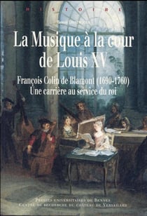 La musique à la cour de Louis XV - François Colin de Blamont (1690-1760) : une carrière au service du roi