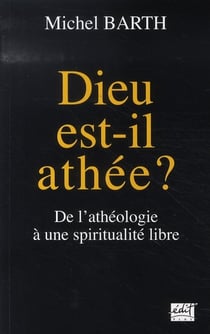 Dieu est-il athée ? de l'athéologie à une spiritualité libre