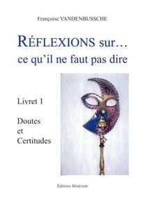 Réflexions sur? ce qu'il ne faut pas dire t.1 - doutes et certitudes