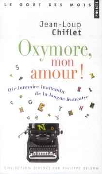 Oxymore, mon amour ! dictionnaire inattendu de la langue française